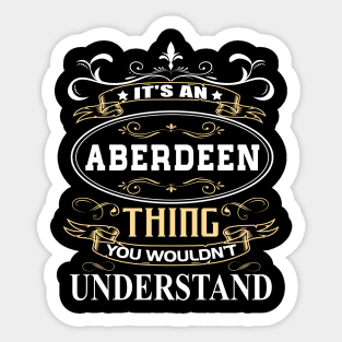 It's An Aberdeen Thing You Wouldn't Understand Sticker